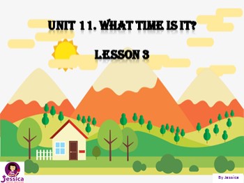 Bài giảng môn Tiếng Anh Lớp 4 - Unit 11: What time is it? - Lesson 3