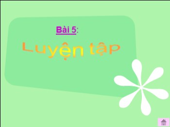 Bài giảng môn Toán Lớp 4 - Bài 5: Luyện tập