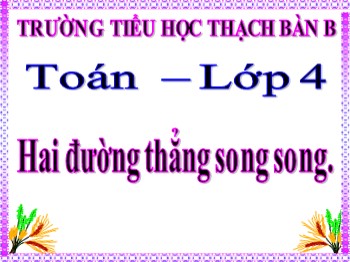 Bài giảng môn Toán Lớp 4 - Bài: Hai đường thẳng song song