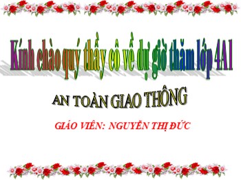 Bài giảng Hoạt động ngoài giờ chính khóa - Bài: An toàn giao thông - Nguyễn Thị Đức