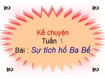 Bài giảng Kể chuyện Lớp 4 - Tuần 1 - Bài: Sự tích hồ Ba Bể