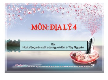 Bài giảng môn Địa lý Khối 4 - Bài 7: Hoạt động sản xuất của người dân ở Tây Nguyên