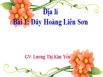 Bài giảng môn Địa lý Lớp 4 - Bài 1: Dãy Hoàng Liên Sơn - Lương Thị Kim Yến