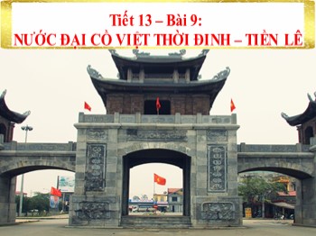 Bài giảng môn Lịch sử lớp 7 - Bài 9: Nước Đại Cồ Việt thời Đinh-Tiền Lê