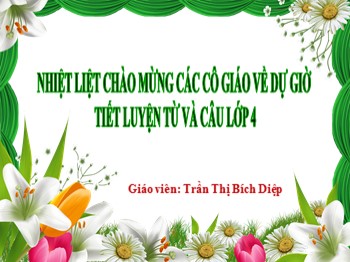 Bài giảng môn Luyện từ và câu 4 - Tuần 9 - Bài: Động từ