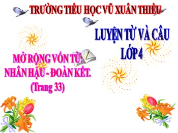 Bài giảng môn Luyện từ và câu Khối 4 - Tuần 3 - Bài: Mở rộng vốn từ: Nhân hậu-Đoàn kết