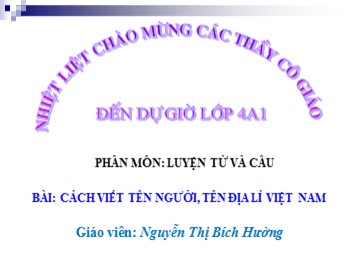 Bài giảng môn Luyện từ và câu Lớp 4 - Bài: Cách viết tên người, tên địa lí Việt Nam - Nguyễn Thị Bích Hường