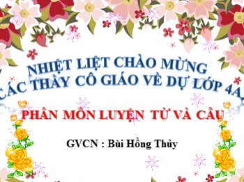 Bài giảng môn Luyện từ và câu Lớp 4 - Tuần 34 - Bài: Thêm trạng ngữ chỉ phương tiện cho câu - Bùi Hồng Thủy