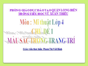 Bài giảng môn Mĩ thuật Lớp 4 - Chủ đề 1: Màu sắc trong trang trí - Phạm Thị Việt Bình