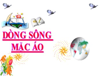 Bài giảng môn Tập đọc 4 - Tuần 30 - Bài: Dòng sông mặc áo