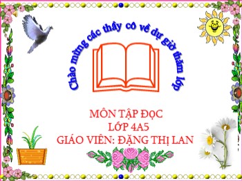 Bài giảng môn Tập đọc Lớp 4 - Bài: Chuyện cổ nước mình - Đặng Thị Lan