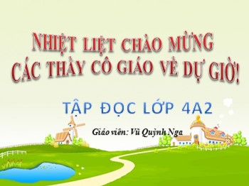 Bài giảng môn Tập đọc Lớp 4 - Tuần 23 - Bài: Khúc hát ru những em bé lớn trên lưng mẹ - Vũ Quỳnh Nga