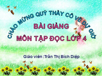 Bài giảng môn Tập đọc Lớp 4 - Tuần 27 - Bài: Con sẻ - Trần Thị Bích Diệp