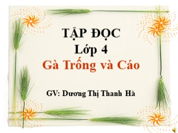 Bài giảng môn Tập đọc Lớp 4 - Tuần 5 - Bài: Gà Trống và Cáo - Dương Thị Thanh Hà