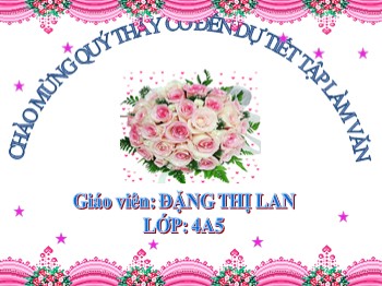 Bài giảng môn Tập làm văn Lớp 4 - Tuần 8 - Bài: Luyện tập phát triển câu chuyện - Đặng Thị Lan