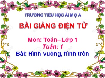 Bài giảng môn Toán Khối 1 - Tuần 1 - Bài: Hình vuông, hình tròn