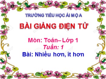 Bài giảng môn Toán Lớp 1 - Tuần 1 - Bài: Nhiều hơn, ít hơn - Công Thị Hải Yến