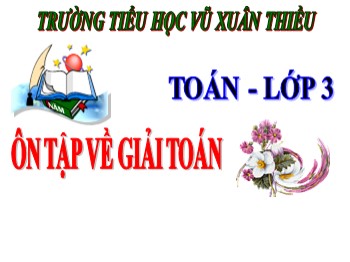 Bài giảng môn Toán Lớp 3 - Tuần 3 - Bài: Ôn tập về giải toán