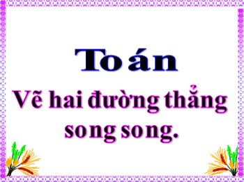 Bài giảng môn Toán Lớp 4 - Tuần 09 - Bài: Vẽ hai đường thẳng song song