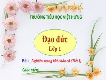 Giáo án điện tử môn Đạo đức Lớp 1 - Bài 6: Nghiêm trang khi chào cờ (Tiết 1)