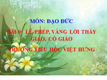 Giáo án điện tử môn Đạo đức Lớp 1 - Bài 9: Lễ phép vâng lời thầy giáo, cô giáo