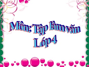 Giáo án điện tử môn Tập làm văn Lớp 4 - Tuần 9 - Bài: Luyện tập phát triển câu chuyện