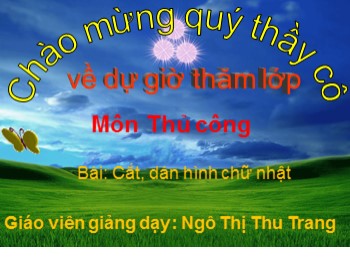 Giáo án điện tử môn Thủ công Lớp 1- Bài: Cắt, dán hình chữ nhật - Ngô Thị Thu Trang