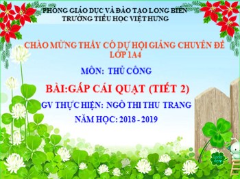 Giáo án điện tử môn Thủ công Lớp 1 - Bài: Gấp cái quạt (Tiết 2) - Ngô Thị Thu Trang