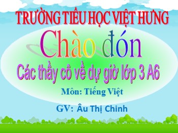 Giáo án điện tử môn Tiếng Việt Lớp 3 - Bài: Ôn tập giữa học kì II - Âu Thị Chinh