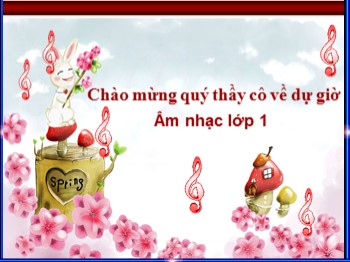 Bài giảng môn Âm nhạc Lớp 1 - Bài: Ôn bài hát. Lý cây xanh Tập nói thơ theo tiết tấu