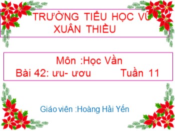 Bài giảng môn Học vần Lớp 1 - Tuần 11, Bài 42: ưu-ươu - Hoàng Hải Yến