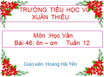 Bài giảng môn Học vần Lớp 1 - Tuần 12, Bài 46: ôn-ơn - Hoàng Hải Yến