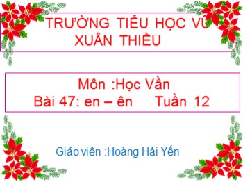 Bài giảng môn Học vần Lớp 1 - Tuần 12, Bài 47: en-ên - Hoàng Hải Yến