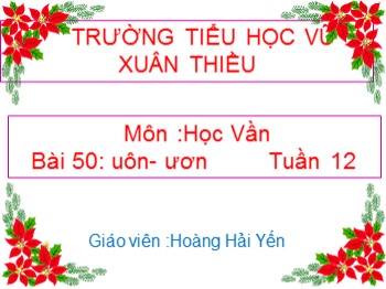 Bài giảng môn Học vần Lớp 1 - Tuần 12, Bài 50: uôn-ươn - Hoàng Hải Yến