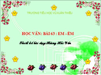 Bài giảng môn Học vần Lớp 1 - Tuần 15, Bài 63: em-êm - Hoàng Hải Yến