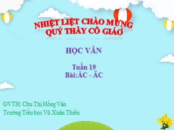 Bài giảng môn Học vần Lớp 1 - Tuần 19 - Bài: ăc-âc - Chu Thị Hồng Vân