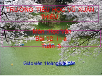 Bài giảng môn Học vần Lớp 1 - Tuần 3 - Bài 12: i-a - Hoàng Hải Yến