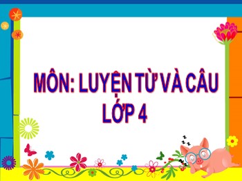 Bài giảng môn Luyện từ và câu Khối 4 - Tuần 34 - Bài: Thêm trạng ngữ chỉ phương tiện cho câu