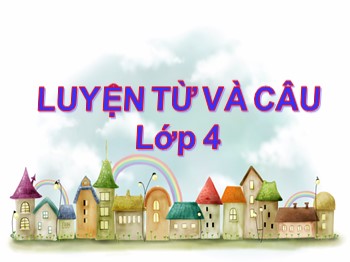 Bài giảng môn Luyện từ và câu Khối 4 - Tuần 8 - Bài: Cách viết tên người, tên địa lí nước ngoài