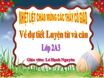 Bài giảng môn Luyện từ và câu Lớp 2 - Tuần 13, Bài: Từ ngữ về công việc gia đình. Câu kiểu: Ai làm gì ? - Lê Hạnh Nguyên