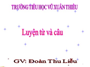 Bài giảng môn Luyện từ và câu Lớp 3 - Tuần 11 - Bài: Quê hương. Ôn tập Câu ai làm gì ? - Đoàn Thu Liễu