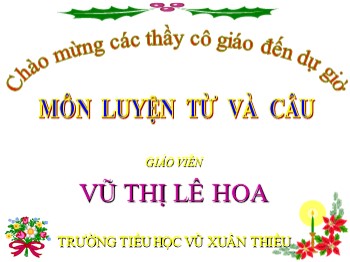 Bài giảng môn Luyện từ và câu Lớp 3 - Tuần 12 - Bài: Ôn về từ chỉ hoạt động trạng thái. So sánh - Vũ Thị Lê Hoa