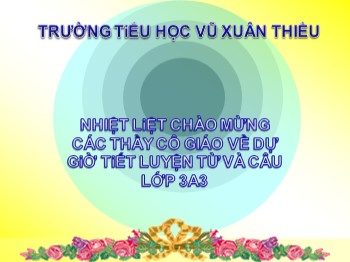 Bài giảng môn Luyện từ và câu Lớp 3 - Tuần 14 - Bài: Ôn tập về từ chỉ đặc điểm. Ôn tập câu Ai thế nào ?