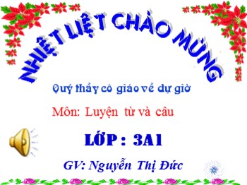 Bài giảng môn Luyện từ và câu Lớp 3 - Tuần 19 - Bài: Nhân hoá. Ôn tập cách đặt và trả lời câu hỏi: Khi nào? - Nguyễn Thị Đức