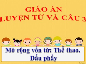 Bài giảng môn Luyện từ và câu Lớp 3 - Tuần 29 - Bài: Mở rộng vốn từ: Thể thao