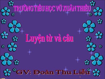 Bài giảng môn Luyện từ và câu Lớp 3 - Tuần 29 - Bài: Mở rộng vốn từ: Trường học. Dấu phẩy - Đoàn Thu Liễu