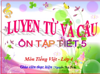 Bài giảng môn Luyện từ và câu Lớp 4 - Bài: Ôn tập tiết 5 giữa kì I