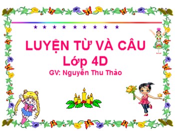 Bài giảng môn Luyện từ và câu Lớp 4 - Tuần 5 - Bài: Mở rộng vốn từ: Trung thực-Tự trọng - Nguyễn Thu Thảo