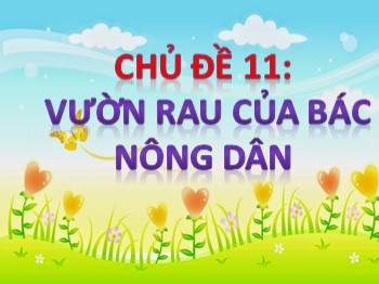 Bài giảng môn Mĩ thuật Lớp 1 - Chủ đề 11: Vườn rau của bác nông dân