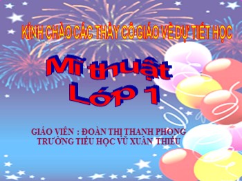 Bài giảng môn Mĩ thuật Lớp 1 - Chủ đề: Thiên nhiên tươi đẹp - Đoàn Thị Thanh Phong